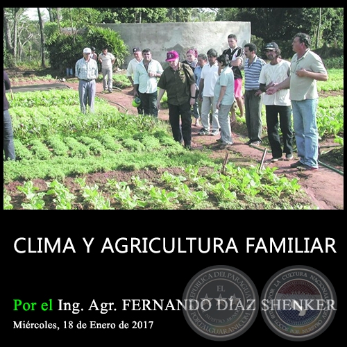 CLIMA Y AGRICULTURA FAMILIAR - Mitigando efectos ambientales - Ing. Agr. FERNANDO DÍAZ SHENKER - Miércoles, 18 de Enero de 2017